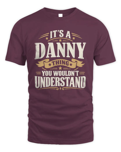 DANNY P08 TH51 - Personalized “It’s a/an [NAME] Thing – You Wouldn’t Understand” Shirt - Unisex Standard T-Shirt - Maroon