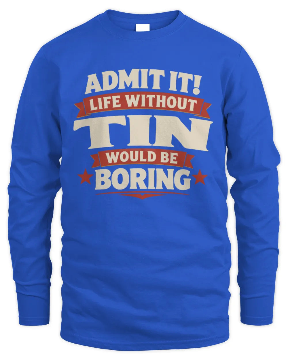 TIN P4 KT003 Personalized Funny Quote Apparel “Life Without NAME Would Be Boring” - Men's Long Sleeved T-Shirt - Royal