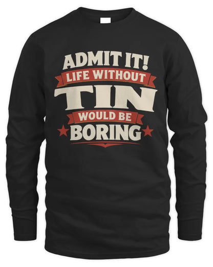 TIN P4 KT003 Personalized Funny Quote Apparel “Life Without NAME Would Be Boring” - Men's Long Sleeved T-Shirt - Black