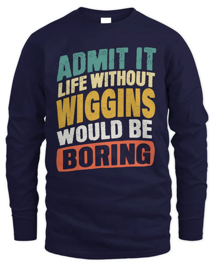 WIGGINS TP88-K4-229
Personalized Funny Quote Apparel “Life Without NAME Would Be Boring” - Men's Long Sleeved T-Shirt - Navy