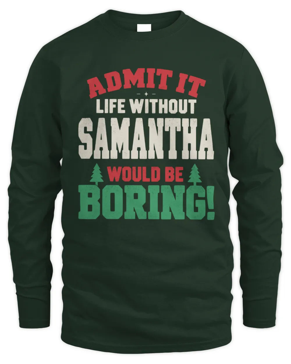 SAMANTHA P5 TH08 Christmas T-Shirt – “Life Without NAME Would Be Boring” - Men's Long Sleeved T-Shirt - Forest Green