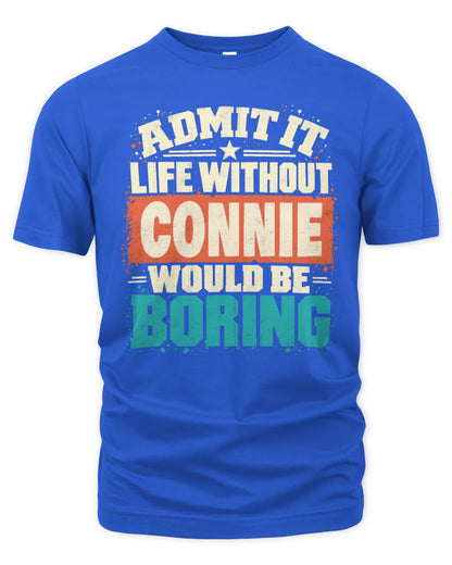CONNIE P02-TH11-226 Personalized Admit It Life Without [Name] Would Be Boring T-Shirt - Custom Name Funny Gift - Unisex Standard T-Shirt - Royal