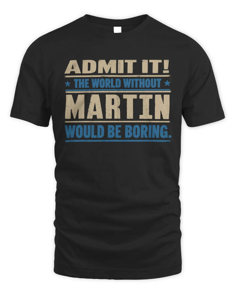 MARTIN TP68-K2-968 – Personalized Funny Quote Apparel “The World Without NAME Would Be Boring” - Unisex Standard T-Shirt - Black