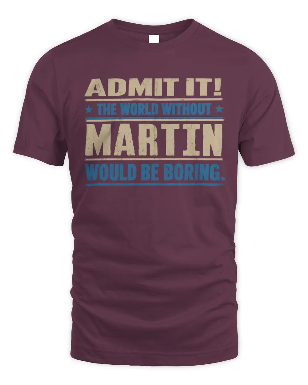 MARTIN TP68-K2-968 – Personalized Funny Quote Apparel “The World Without NAME Would Be Boring” - Unisex Standard T-Shirt - Maroon
