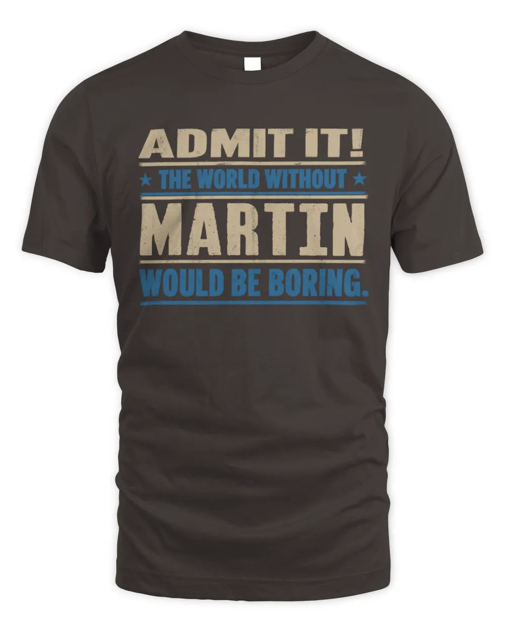MARTIN TP68-K2-968 – Personalized Funny Quote Apparel “The World Without NAME Would Be Boring” - Unisex Standard T-Shirt - Dark Chocolate