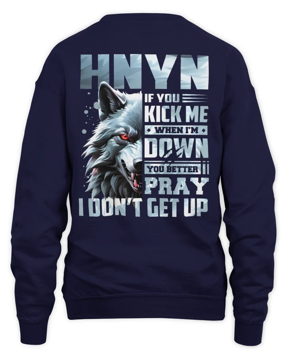 HNYN AP62-K4-666 - Personalized Fierce Wolf Quote Apparel “If You Kick Me When I’m Down, You Better Pray I Don’t Get Up” - Unisex Sweatshirt - Navy