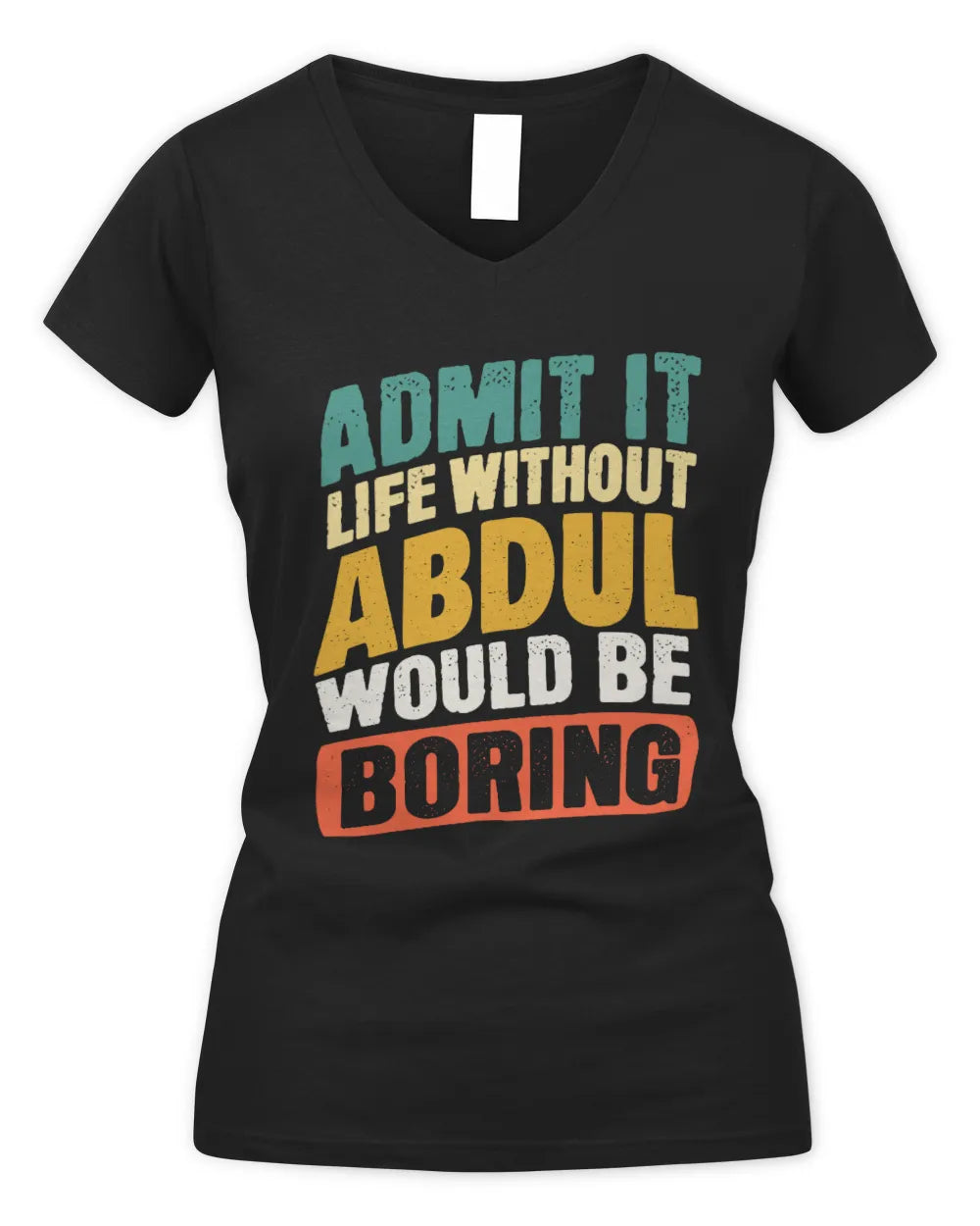 ABDUL TP88-K4-229
Personalized Funny Quote Apparel “Life Without NAME Would Be Boring” - Women's V-Neck T-Shirt - Black