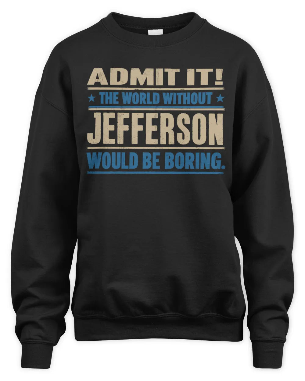JEFFERSON TP68-K2-968 – Personalized Funny Quote Apparel “The World Without NAME Would Be Boring” - Unisex Sweatshirt - Black