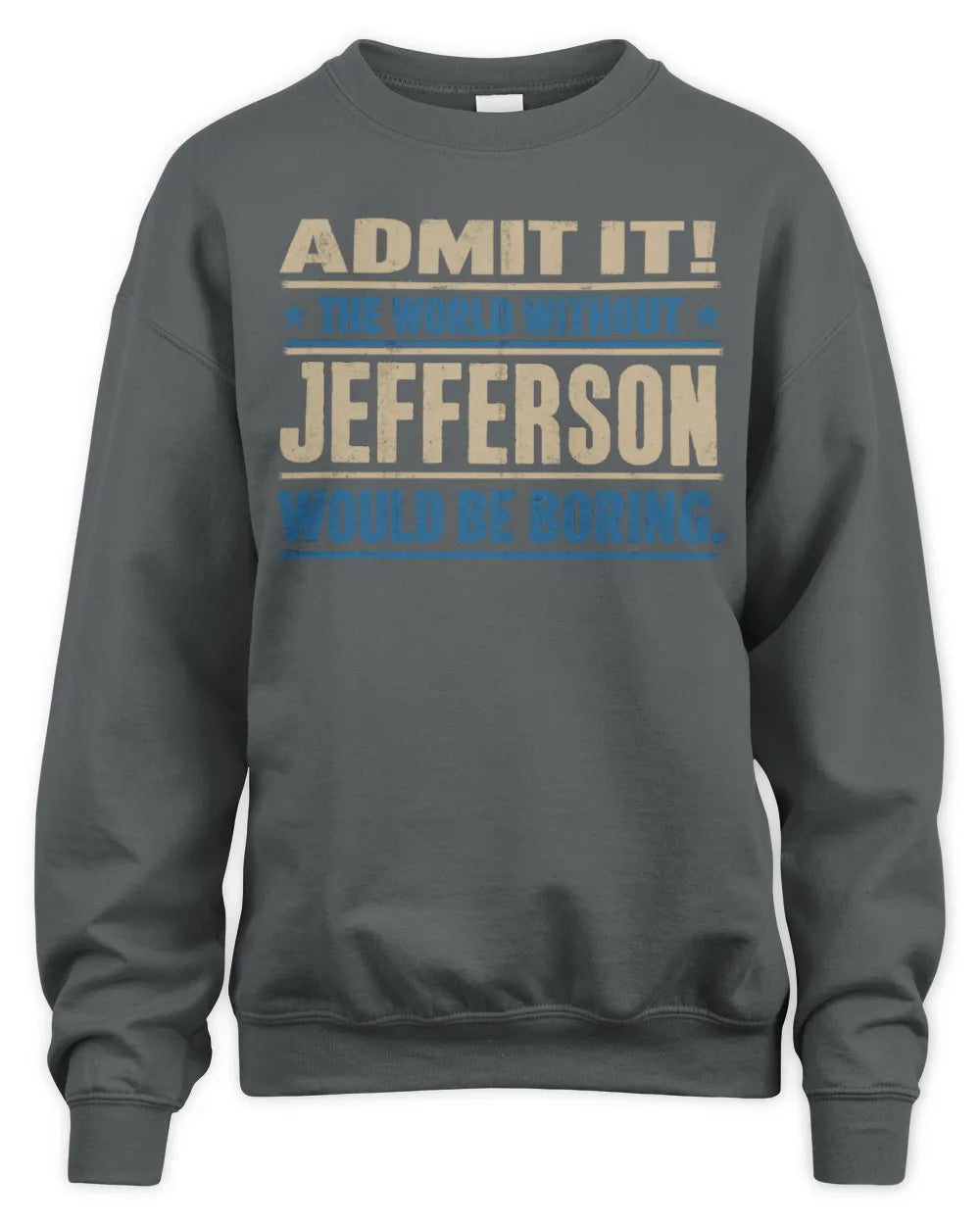 JEFFERSON TP68-K2-968 – Personalized Funny Quote Apparel “The World Without NAME Would Be Boring” - Unisex Sweatshirt - Charcoal
