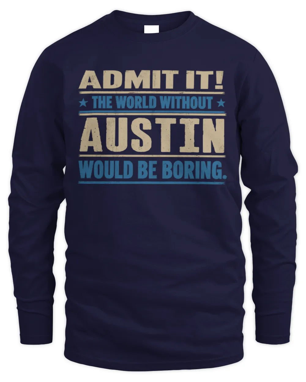 AUSTIN TP68-K2-968 – Personalized Funny Quote Apparel “The World Without NAME Would Be Boring” - Men's Long Sleeved T-Shirt - Navy