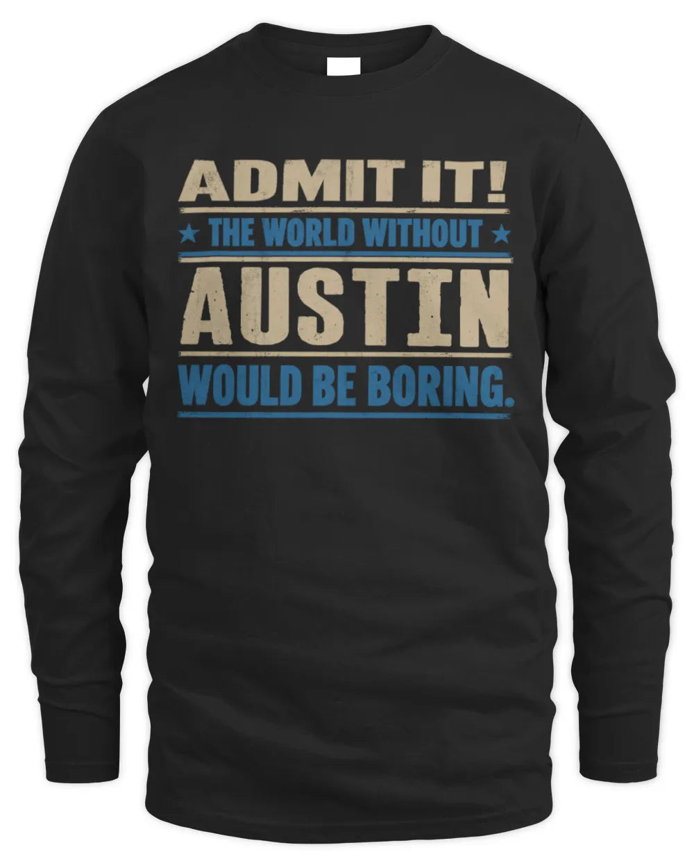 AUSTIN TP68-K2-968 – Personalized Funny Quote Apparel “The World Without NAME Would Be Boring” - Men's Long Sleeved T-Shirt - Black