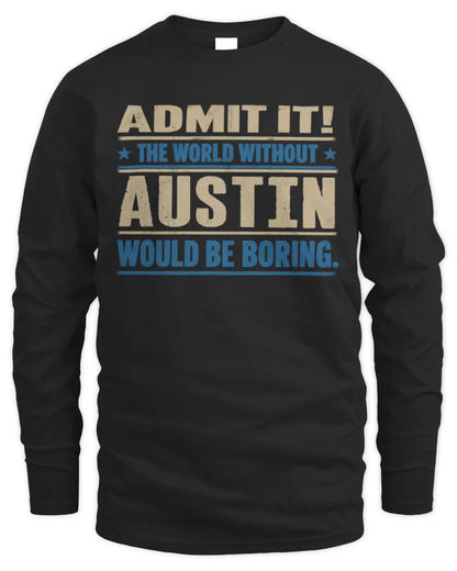 AUSTIN TP68-K2-968 – Personalized Funny Quote Apparel “The World Without NAME Would Be Boring” - Men's Long Sleeved T-Shirt - Black