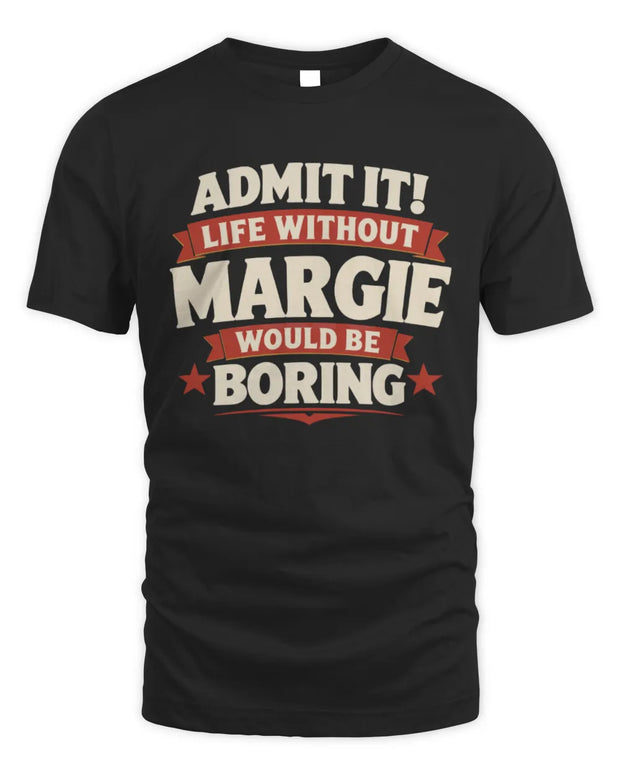MARGIE P4 KT003 Personalized Funny Quote Apparel “Life Without NAME Would Be Boring”