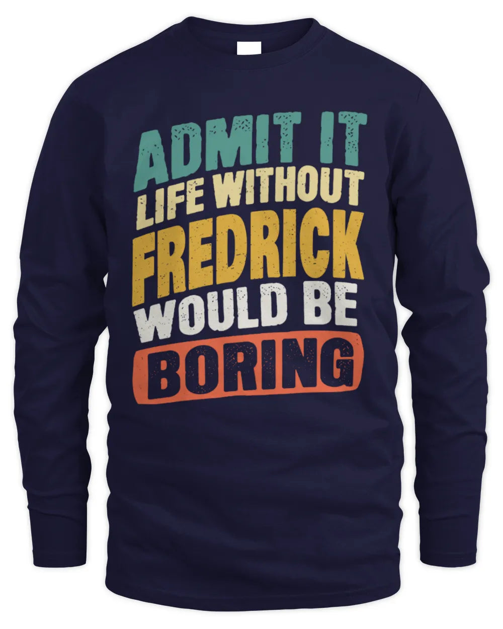 FREDRICK TP88-K4-229
Personalized Funny Quote Apparel “Life Without NAME Would Be Boring” - Men's Long Sleeved T-Shirt - Navy