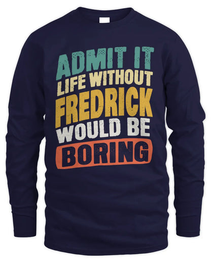 FREDRICK TP88-K4-229
Personalized Funny Quote Apparel “Life Without NAME Would Be Boring” - Men's Long Sleeved T-Shirt - Navy