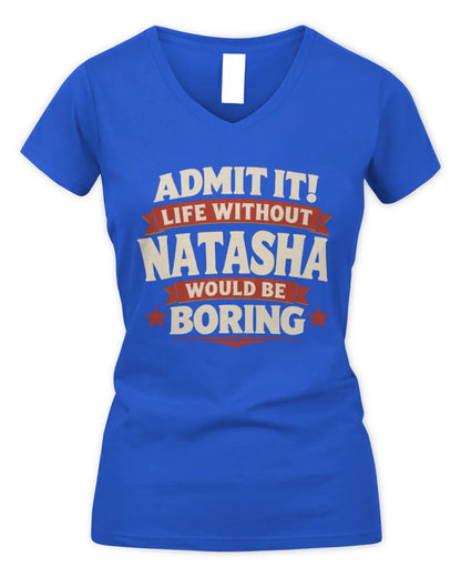 NATASHA P4 KT003 Personalized Funny Quote Apparel “Life Without NAME Would Be Boring” - Women's V-Neck T-Shirt - Royal