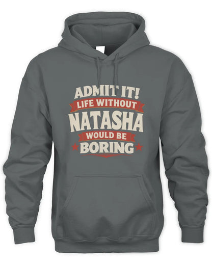NATASHA P4 KT003 Personalized Funny Quote Apparel “Life Without NAME Would Be Boring” - Unisex Hoodie - Charcoal
