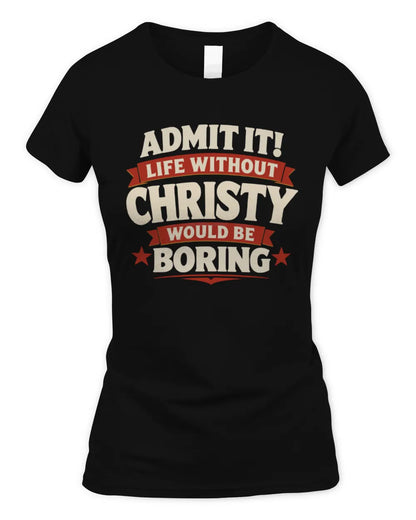 CHRISTY P4 KT003 Personalized Funny Quote Apparel “Life Without NAME Would Be Boring” - Women's Standard T-Shirt - Black
