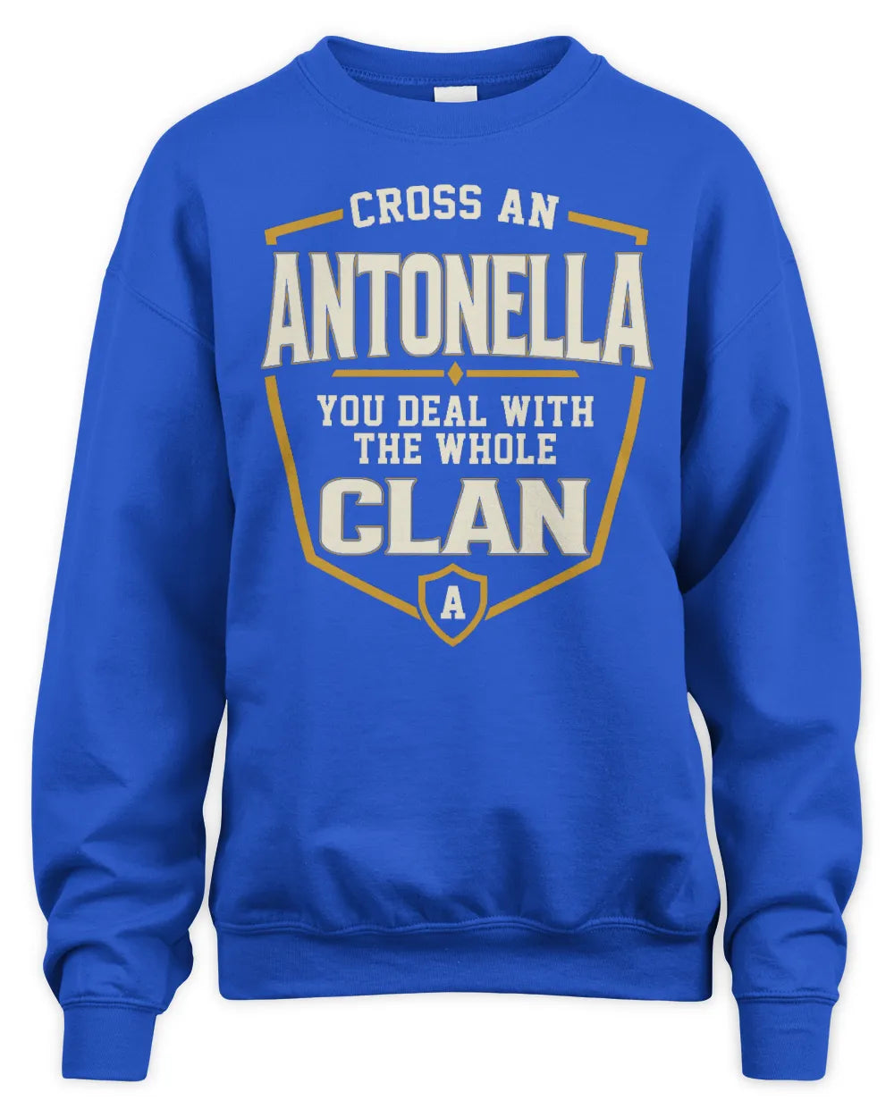 ANTONELLA NT1-K008 Cross A/An NAME, You Deal With the Whole Clan | Personalized Vintage T-Shirt - Unisex Sweatshirt - Royal