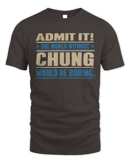 CHUNG TP68-K2-968 – Personalized Funny Quote Apparel “The World Without NAME Would Be Boring” - Unisex Standard T-Shirt - Dark Chocolate