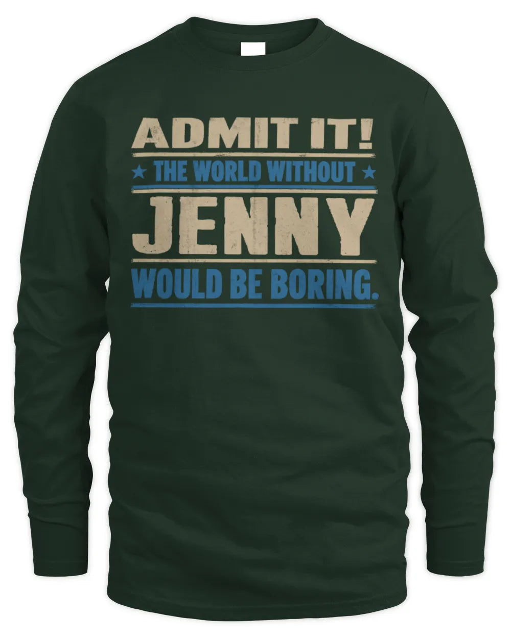 JENNY TP68-K2-968 – Personalized Funny Quote Apparel “The World Without NAME Would Be Boring” - Men's Long Sleeved T-Shirt - Forest Green