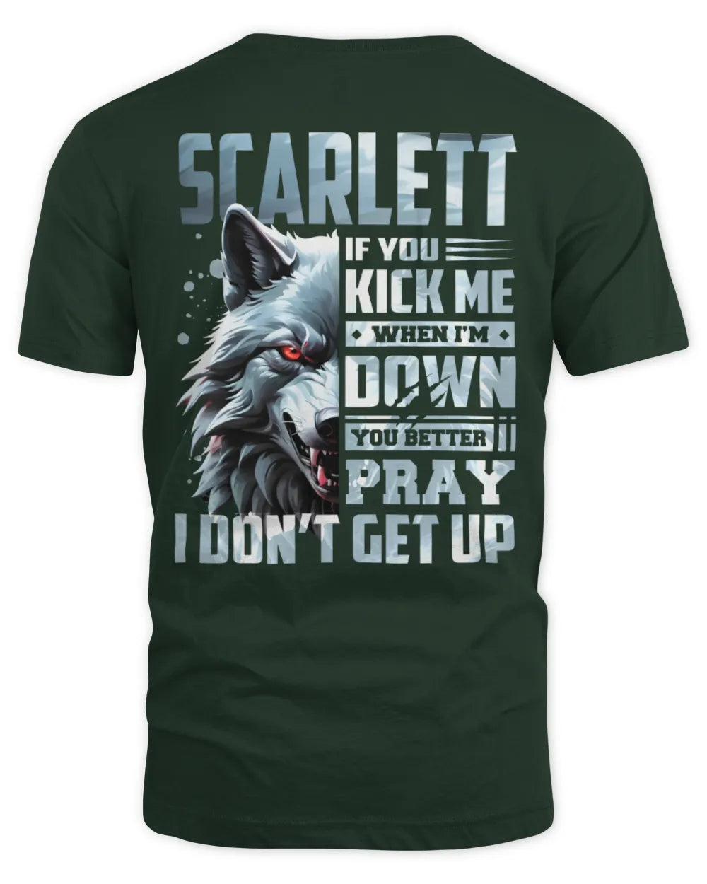 SCARLETT AP62-K4-666 - Personalized Fierce Wolf Quote Apparel “If You Kick Me When I’m Down, You Better Pray I Don’t Get Up” - Unisex Standard T-Shirt - Forest Green