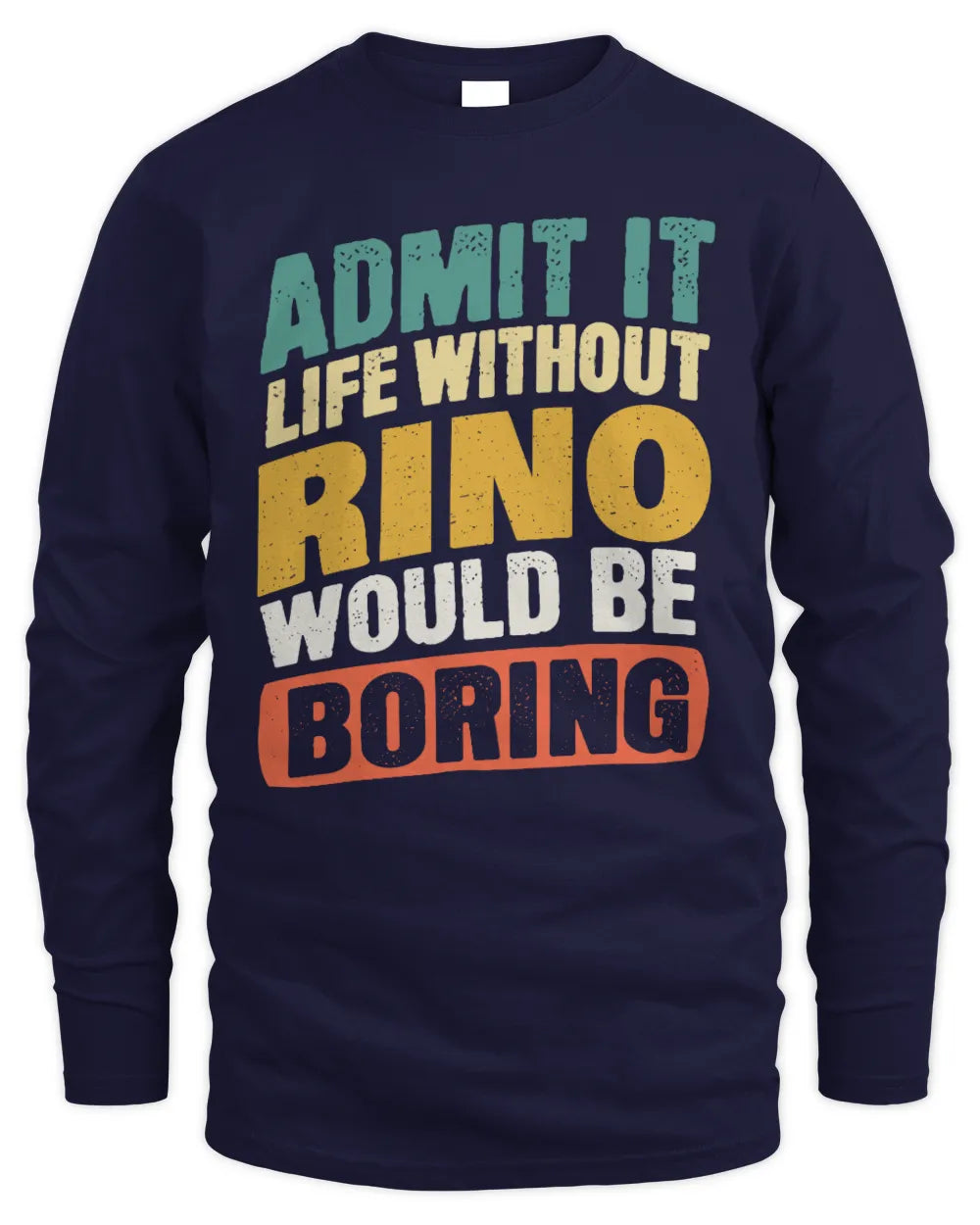 RINO TP88-K4-229
Personalized Funny Quote Apparel “Life Without NAME Would Be Boring” - Men's Long Sleeved T-Shirt - Navy