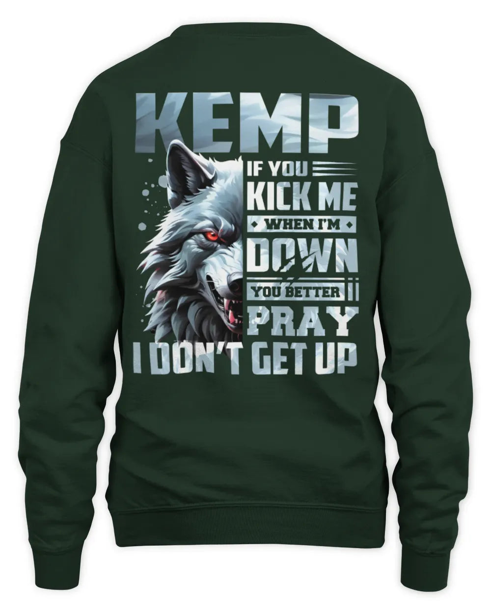 KEMP AP62-K4-666 - Personalized Fierce Wolf Quote Apparel “If You Kick Me When I’m Down, You Better Pray I Don’t Get Up” - Unisex Sweatshirt - Forest Green