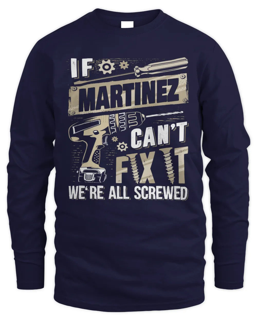 MARTINEZ TX03 P02 - Personalized Handyman Mechanic Shirt “If NAME Can’t Fix It, We’re All Screwed” - Men's Long Sleeved T-Shirt - Navy