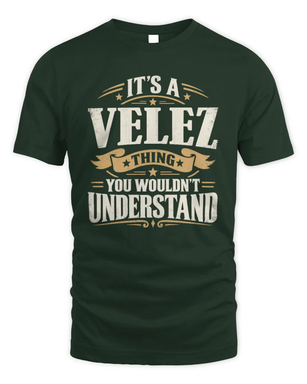 VELEZ P08 TH51 - Personalized “It’s a/an [NAME] Thing – You Wouldn’t Understand” Shirt - Unisex Standard T-Shirt - Forest Green