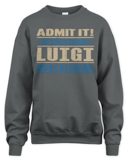 LUIGI TP68-K2-968 – Personalized Funny Quote Apparel “The World Without NAME Would Be Boring” - Unisex Sweatshirt - Charcoal
