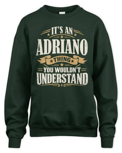 ADRIANO P08 TH51 - Personalized “It’s a/an [NAME] Thing – You Wouldn’t Understand” Shirt - Unisex Sweatshirt - Forest Green