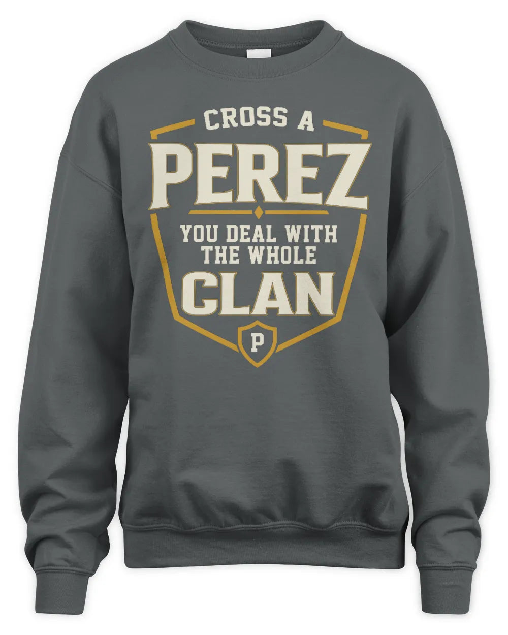PEREZ NT1-K008 Cross A/An NAME, You Deal With the Whole Clan | Personalized Vintage T-Shirt - Unisex Sweatshirt - Charcoal
