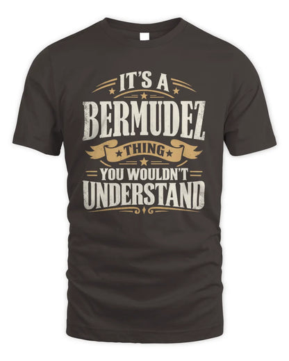 BERMUDEZ P08 TH51 - Personalized “It’s a/an [NAME] Thing – You Wouldn’t Understand” Shirt - Unisex Standard T-Shirt - Dark Chocolate