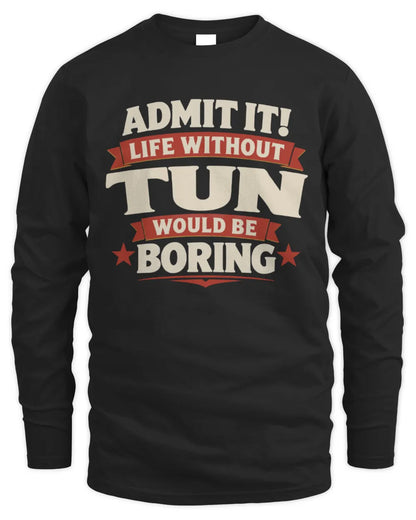 TUN P4 KT003 Personalized Funny Quote Apparel “Life Without NAME Would Be Boring” - Men's Long Sleeved T-Shirt - Black