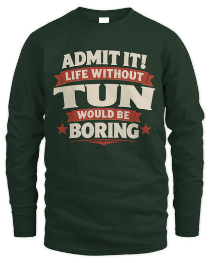 TUN P4 KT003 Personalized Funny Quote Apparel “Life Without NAME Would Be Boring” - Men's Long Sleeved T-Shirt - Forest Green