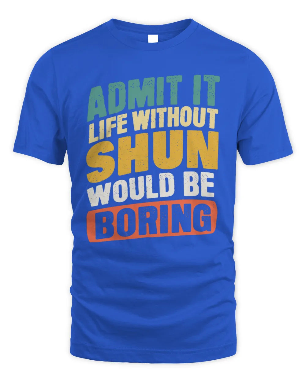 SHUN TP88-K4-229
Personalized Funny Quote Apparel “Life Without NAME Would Be Boring” - Unisex Standard T-Shirt - Royal
