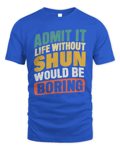 SHUN TP88-K4-229
Personalized Funny Quote Apparel “Life Without NAME Would Be Boring” - Unisex Standard T-Shirt - Royal