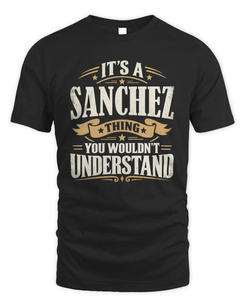 SANCHEZ P08 TH51 - Personalized “It’s a/an [NAME] Thing – You Wouldn’t Understand” Shirt - Unisex Standard T-Shirt - Black