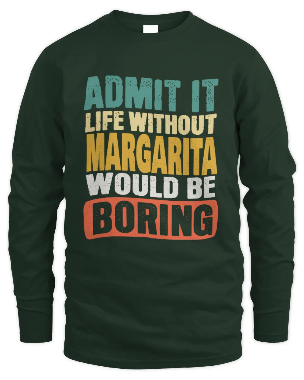 MARGARITA TP86-K3-229 Personalized Funny Quote Apparel “Life Without NAME Would Be Boring” - Men's Long Sleeved T-Shirt - Forest Green