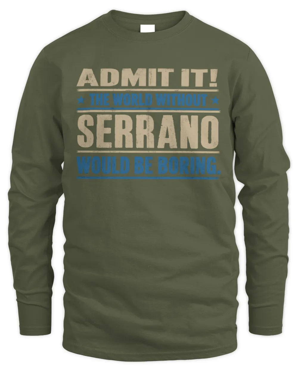 SERRANO TP68-K2-968 – Personalized Funny Quote Apparel “The World Without NAME Would Be Boring” - Men's Long Sleeved T-Shirt - Military Green