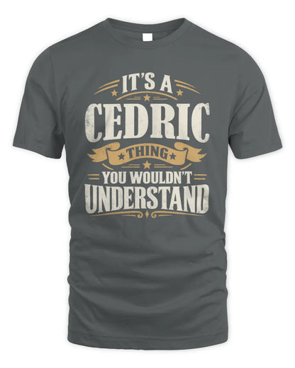 CEDRIC P08 TH51 - Personalized “It’s a/an [NAME] Thing – You Wouldn’t Understand” Shirt - Unisex Standard T-Shirt - Charcoal