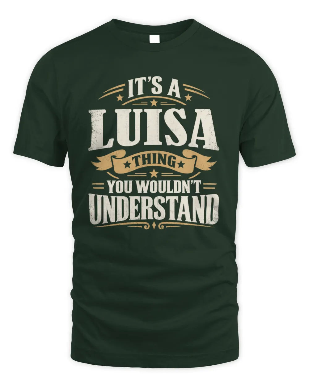 LUISA P08 TH51 - Personalized “It’s a/an [NAME] Thing – You Wouldn’t Understand” Shirt - Unisex Standard T-Shirt - Forest Green