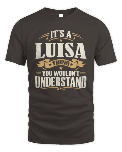 LUISA P08 TH51 - Personalized “It’s a/an [NAME] Thing – You Wouldn’t Understand” Shirt - Unisex Standard T-Shirt - Dark Chocolate