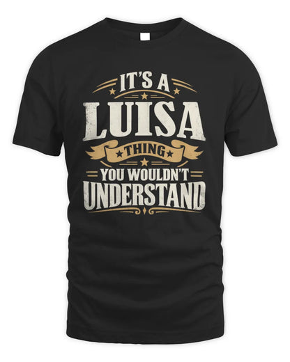 LUISA P08 TH51 - Personalized “It’s a/an [NAME] Thing – You Wouldn’t Understand” Shirt - Unisex Standard T-Shirt - Black
