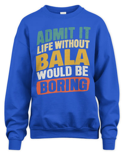 BALA TP88-K4-229
Personalized Funny Quote Apparel “Life Without NAME Would Be Boring” - Unisex Sweatshirt - Royal