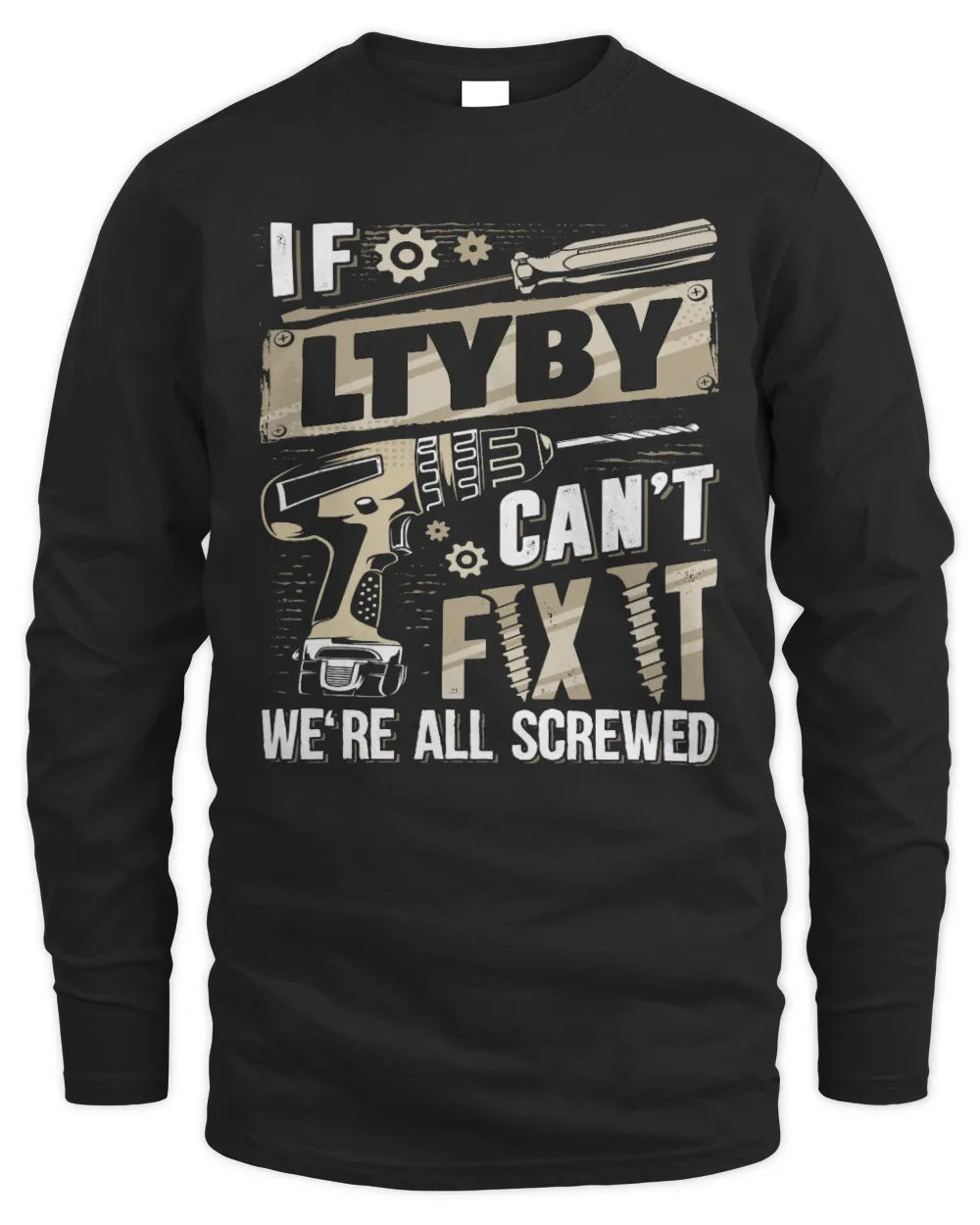 LTYBY TX03 P02 - Personalized Handyman Mechanic Shirt “If NAME Can’t Fix It, We’re All Screwed” - Men's Long Sleeved T-Shirt - Black