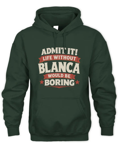 BLANCA P4 KT003 Personalized Funny Quote Apparel “Life Without NAME Would Be Boring” - Unisex Hoodie - Forest Green