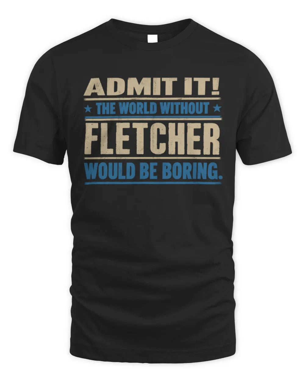 FLETCHER TP68-K2-968 – Personalized Funny Quote Apparel “The World Without NAME Would Be Boring” - Unisex Standard T-Shirt - Black