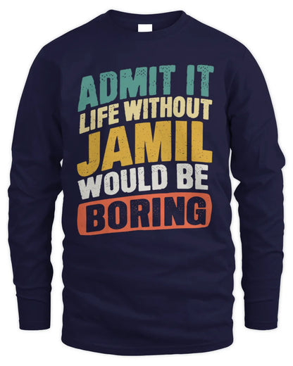 JAMIL TP88-K4-229
Personalized Funny Quote Apparel “Life Without NAME Would Be Boring” - Men's Long Sleeved T-Shirt - Navy